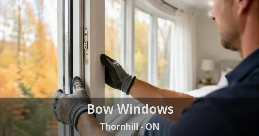 Bow Windows Thornhill - ON