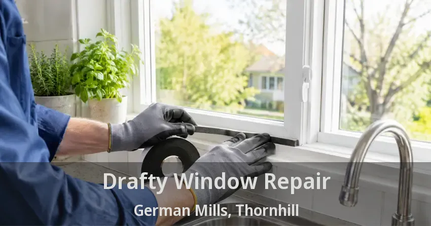 Drafty Window Repair German Mills, Thornhill - ON