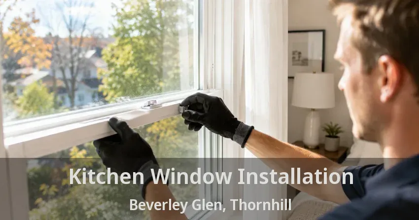 Kitchen Window Installation Beverley Glen, Thornhill - ON