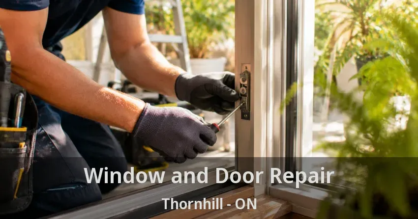 Window and Door Repair Thornhill - ON